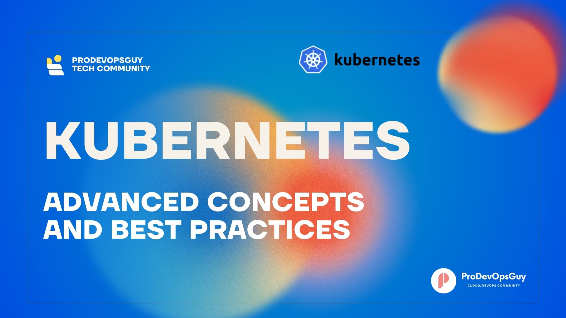 Kubernetes: Advanced Concepts and Best Practices